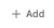 Add button